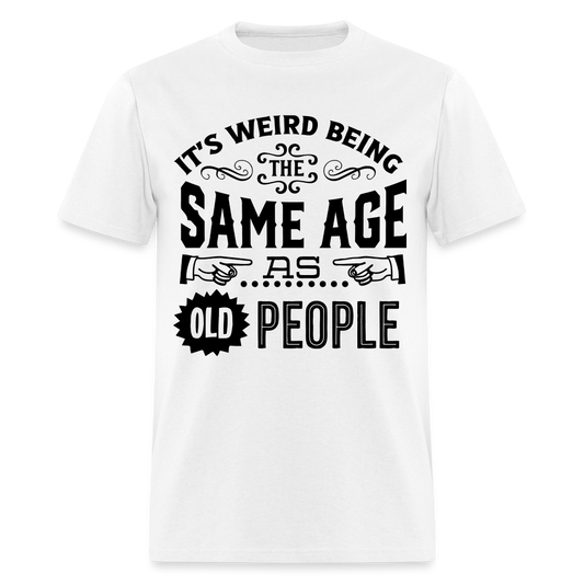 WEIRD BEING SAME AGE - white