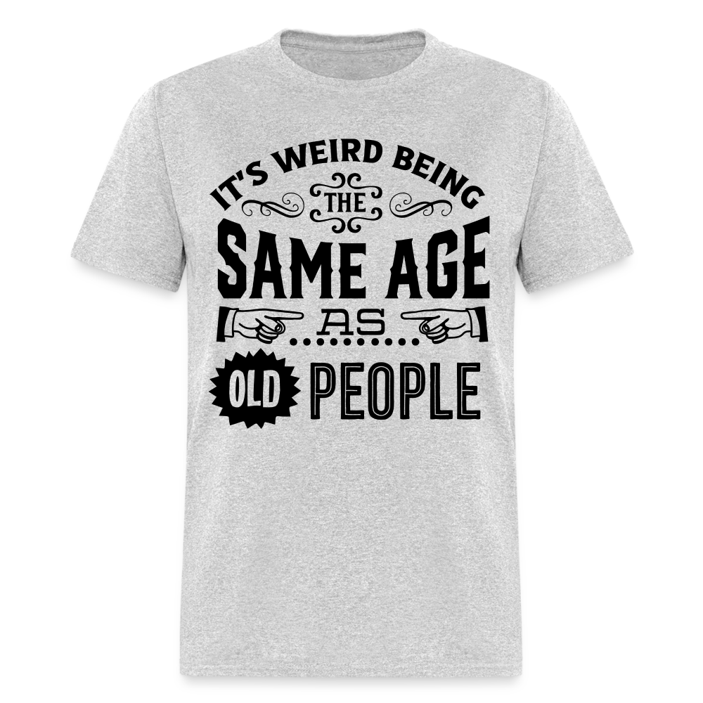 WEIRD BEING SAME AGE - heather gray