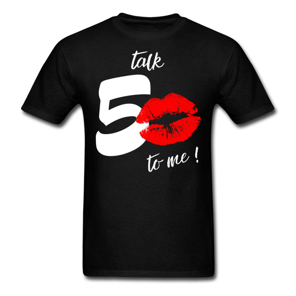 TALK 50 TO ME SHIRT - black